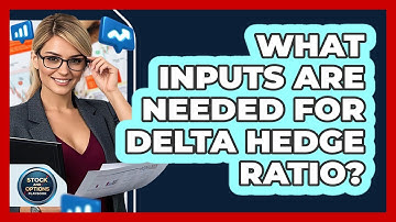 What Inputs Are Needed For Delta Hedge Ratio?