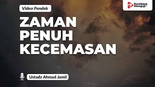 Zaman Penuh Kecemasan - Ustadz Ahmad Jamil
