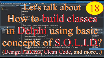 Delphi: how to build classes using concepts SOLID / Clean Code / Design Patterns / OOP concepts - 18