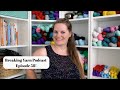 A Quick Catch Up | Episode 58 | Breaking Yarn Podcast
