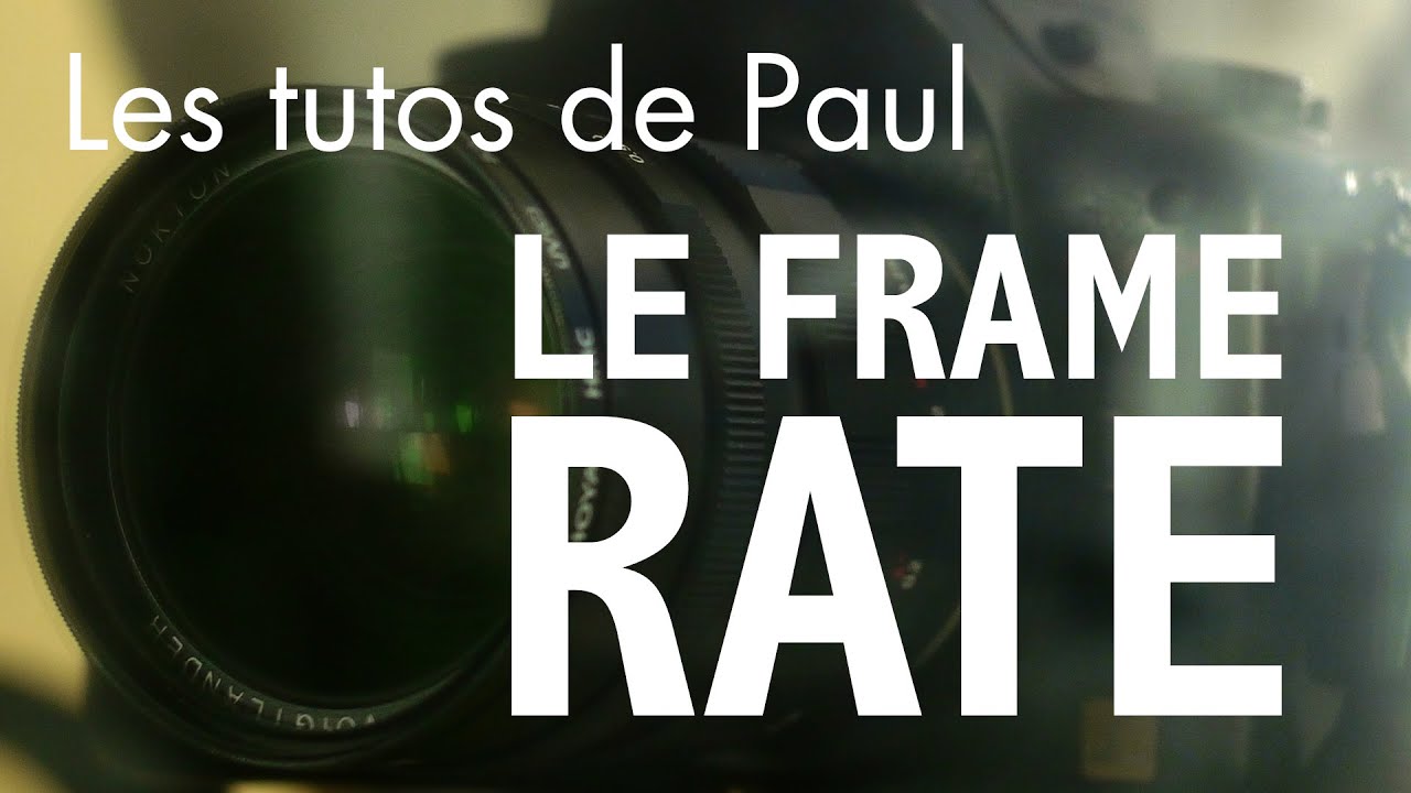 Le nombre d'image par seconde / frame rate YouTube Le nombre d'image par seconde / frame rate YouTube