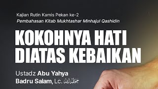 🔴 LIVE | KOKOHNYA HATI DI ATAS KEBAIKAN - Ustadz ABU YAHYA BADRU SALAM, Lc. hafizhahullag