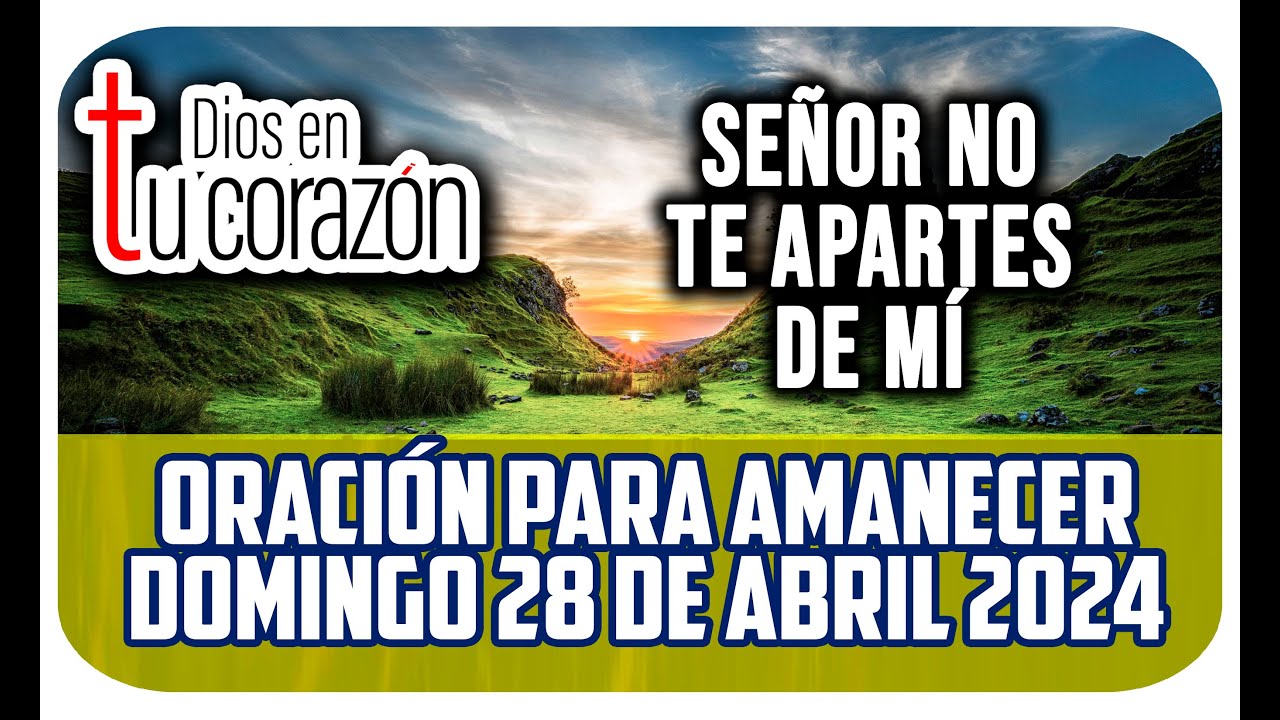 Oración de la mañana de hoy Domingo 28 de Abril 2024 - Señor no te ...