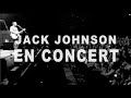 Capture de la vidéo Jack Johnson - Live - En Concert (Full Concert Movie)