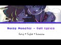 Noisy Monster Full Lyrics - (Rom/Eng/Indo) Translate - 「 Gapscaps 」
