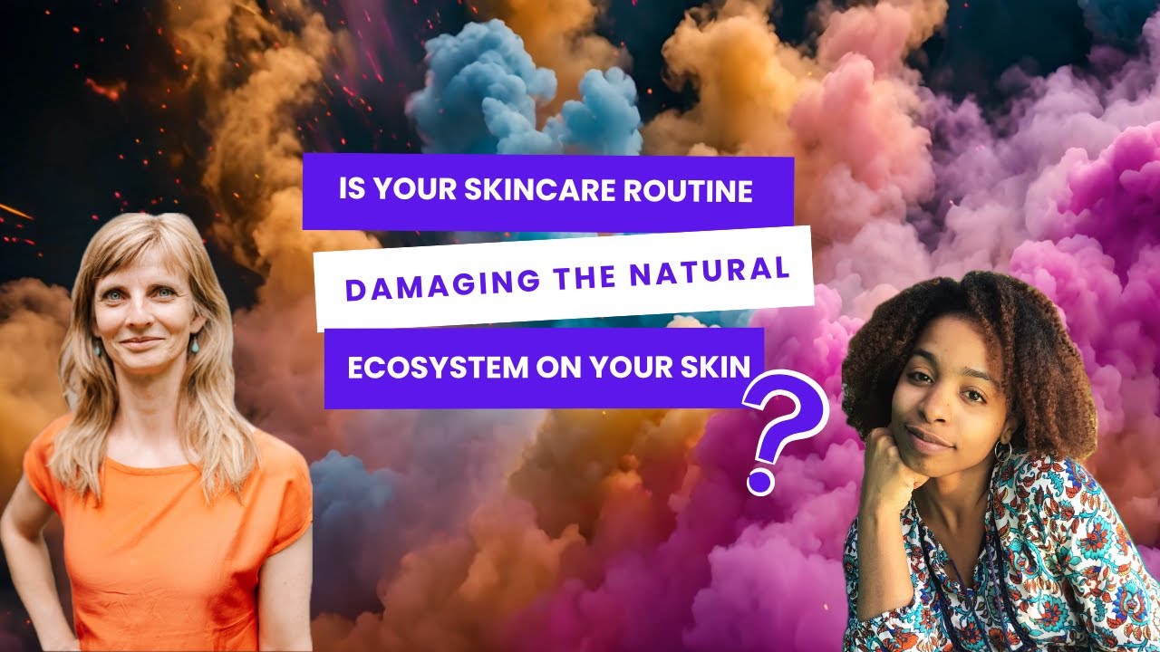 “Is Your Skincare Routine Damaging the Natural Ecosystem on Your Skin?” with Dr. Kristin Neumann