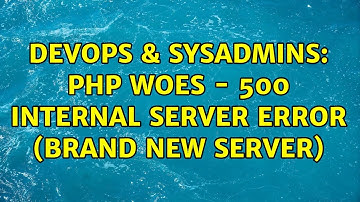 DevOps & SysAdmins: PHP Woes - 500 Internal Server Error (brand new server) (2 Solutions!!)