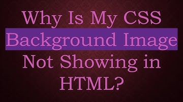 Why Is My CSS Background Image Not Showing in HTML?
