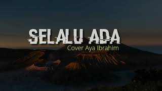 SELALU ADA - Cover Aya Ibrahim (lyric Video)