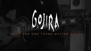 GOJIRA - Born For One Thing (Guitar Cover)