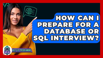 How Can I Prepare For A Database Or SQL Interview? - Next LVL Programming