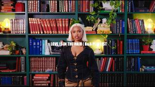 LOVE IS IN THE HAIR | R&B PLAYLIST