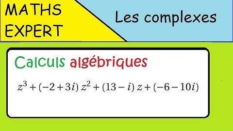 Les complexes- Maths expertes - Calculs algébriques sur un polynôme