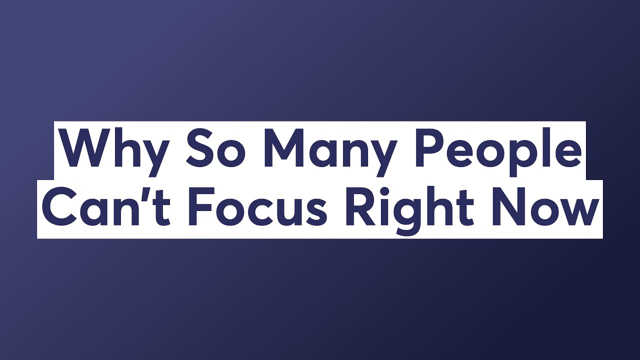 Why So Many People Can’t Focus Right Now - YouTube