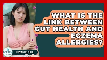 What Is The Link Between Gut Health And Eczema Allergies? - Eczema Help Hub