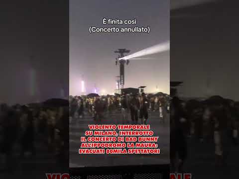 Video VIOLENTO TEMPORALE SU MILANO, INTERROTTO IL CONCERTO DI BAD BUNNY ALLIPPODROMO LA MAURA