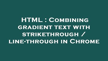 HTML : Combining gradient text with strikethrough / line-through in Chrome