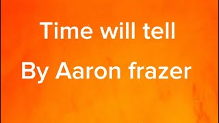 Time will tell - Aaron Frazer