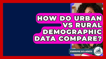 How Do Urban Vs Rural Demographic Data Compare? - Demographic Data Answers