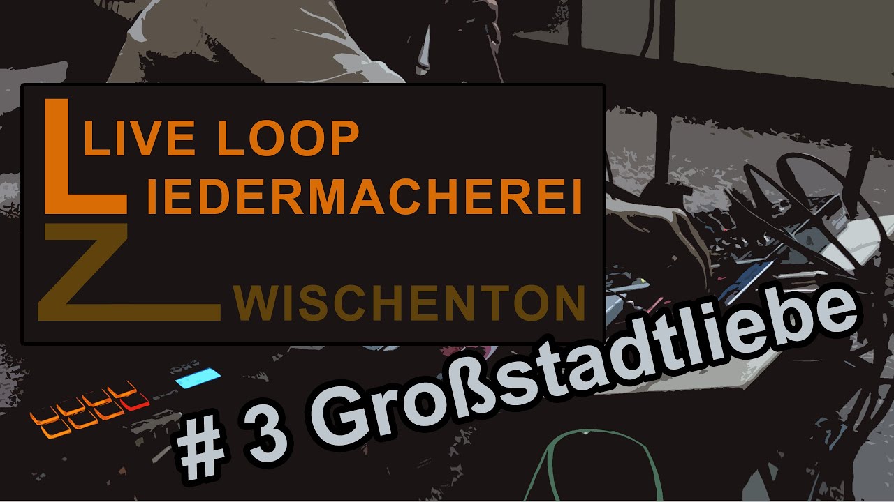 Live Loop Liedermacherei #3 Großstadtliebe
