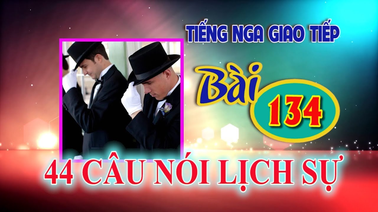 ✿ Bài 134: Học 44 câu nói lịch sự ✿ Học Tiếng Nga cơ bản