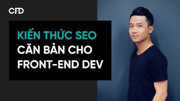 Kiến Thức SEO Website Căn Bản Cho Lập Trình Viên Front-end | CFD Circle