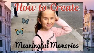 How to Create Meaningful Memories