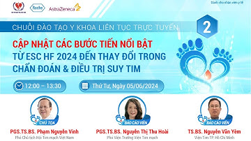 SONG HÀNH CÙNG SUY TIM - CẬP NHẬT BƯỚC TIẾN CỦA Y HỌC TRONG CHẨN ĐOÁN VÀ ĐIỀU TRỊ SUY TIM