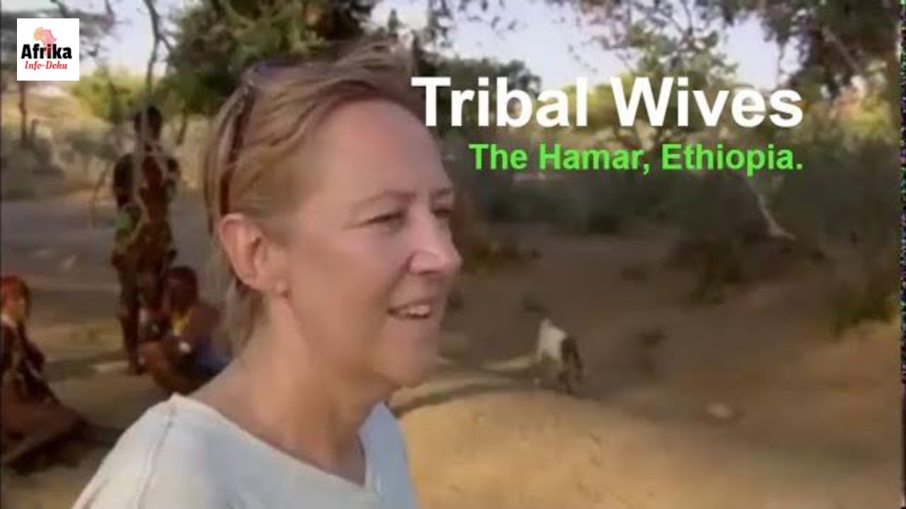 Tribal Wives With The Hamar In Ethiopia A Bbc Documentary Youtube