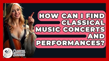 How Can I Find Classical Music Concerts And Performances? - Classical Serenade