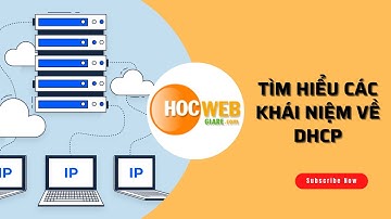 Tìm hiểu các khái niệm về DHCP