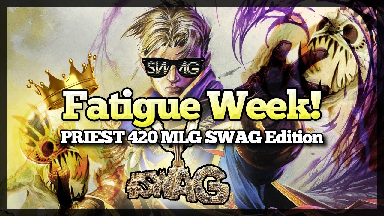 Fatigue Week PRIEST 420 SWAG 360 NOsCoPE EDITION