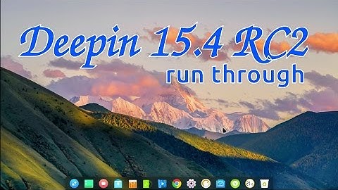 Deepin 15.4 RC2 Run Through