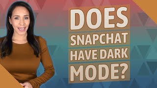 Does Snapchat have dark mode?