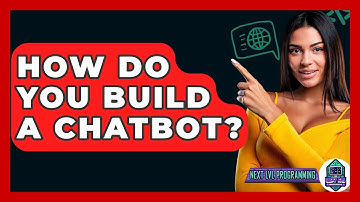 How Do You Build A Chatbot? - Next LVL Programming