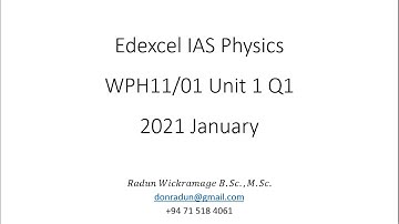 2021 Jan Unit1 Q1 WPH11/01 Edexcel Physics IAS Radun Wickramage