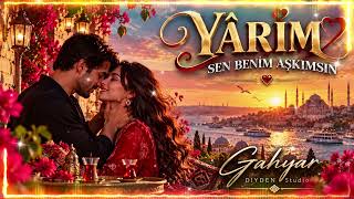 Gahyar - Yârim (Sen Benim Aşkımsın) 