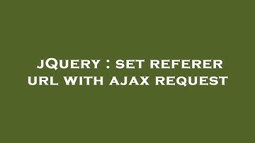 jQuery : set referer url with ajax request