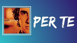 Josh Groban -  Per Te (Lyrics)