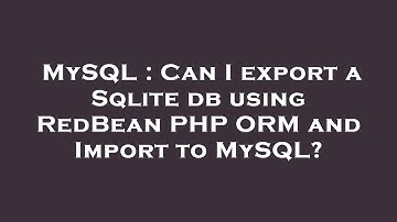MySQL : Can I export a Sqlite db using RedBean PHP ORM and Import to MySQL?