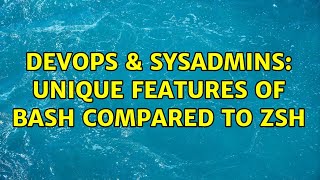 Celebrity DevOps & SysAdmins: Unique Features of bash compared to zsh (8 Solutions!!) Profile