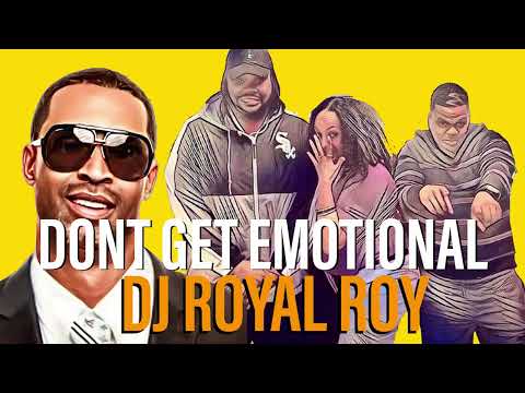 Royal Ideology (Special Guest DJ Royal Roy) - Don’t Get Emotional ft. Dante, CJ & Flygurl Sandy