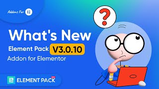 What's New Element Pack V3.0.10 Addon for Elementor