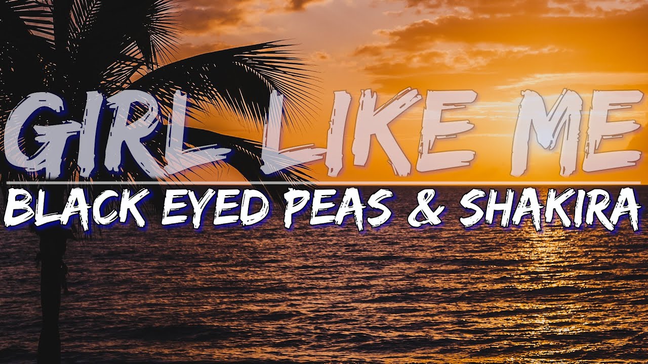 Black Eyed Peas & Shakira GIRL LIKE ME (Explicit) (Lyrics) Audio at