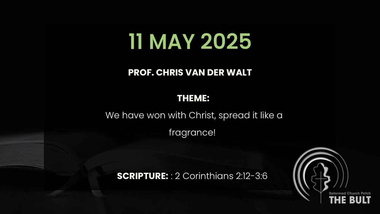 11 Mei 2025 Worship service Prof. Chris van der Walt 2 Corinthians 