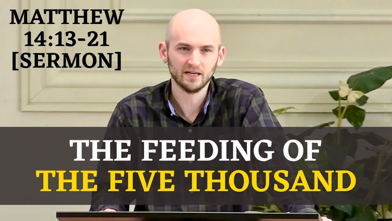 The Feeding of the Five Thousand | Matthew 14:13-21 [Sermon] - YouTube