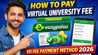 How to Pay Virtual University Fee Through EasyPaisa | VU Fee Payment Method 2026