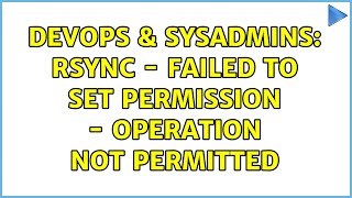 Famous DevOps & SysAdmins: rsync - failed to set permission - operation not permitted (2 Solutions!!) Net Worth