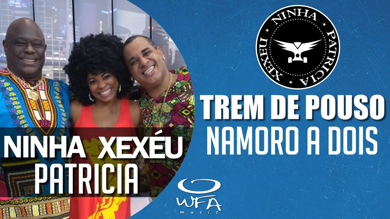 Trem de Pouso - Ninha, Patricia e Xexéu | Namoro a Dois ( AO VIVO )