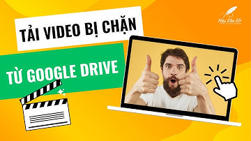 2 cách tải video bị chặn download từ Google Drive - 100% thành công